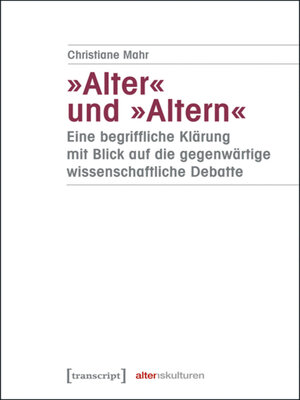 cover image of »Alter« und »Altern« – eine begriffliche Klärung mit Blick auf die gegenwärtige wissenschaftliche Debatte